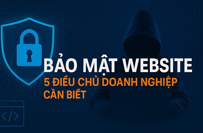 Bảo mật Website Doanh Nghiệp: 5 Điều Chủ Doanh Nghiệp Cần Biết