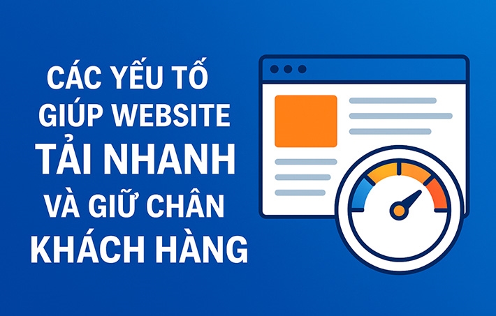 Các Yếu Tố Giúp Website Tải Nhanh Và Giữ Chân Khách Hàng