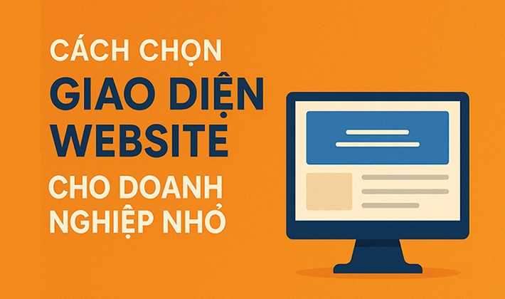 Cách Lựa Chọn Giao Diện Website Phù Hợp Cho Doanh Nghiệp Nhỏ [2025]