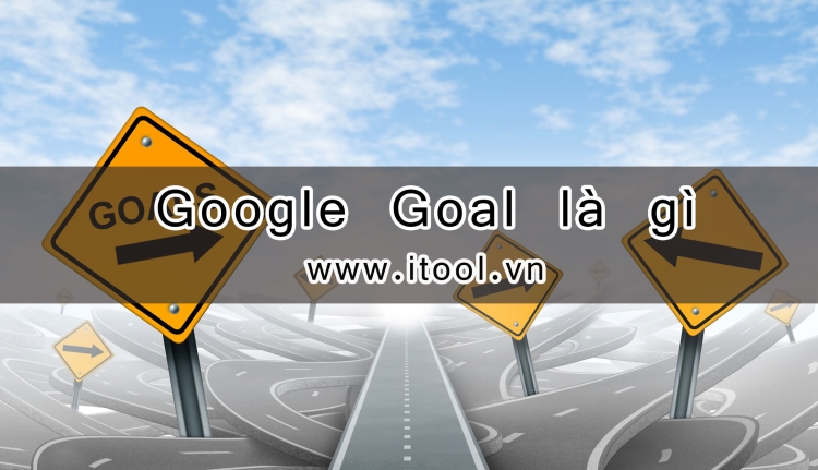 Google Goal là gì?