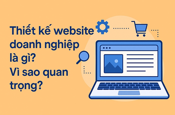 Thiết kế website doanh nghiệp là gì? Vì sao quan trọng?